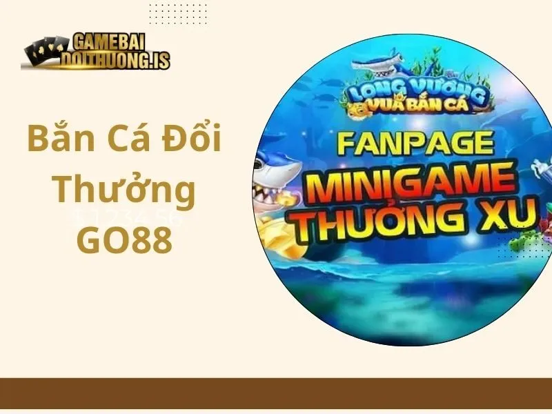 bắn cá đổi thưởng GO88