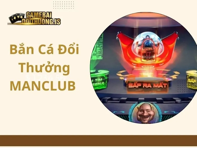 bắn cá đổi thưởng MANCLUB