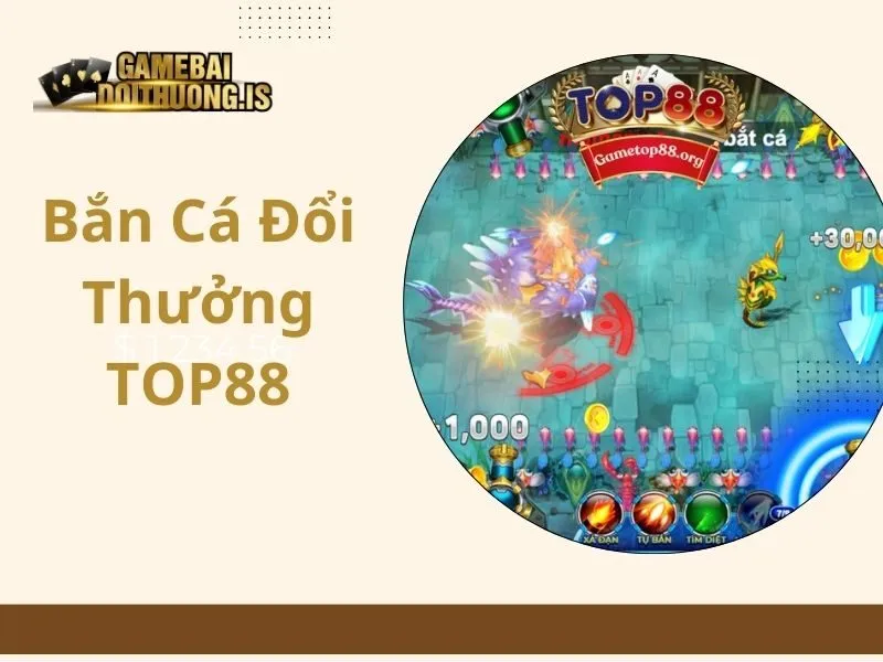 bắn cá đổi thưởng TOP88