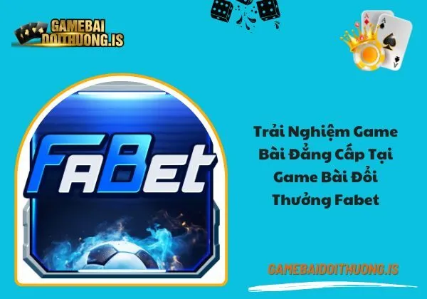 game bài đổi thưởng Fabet