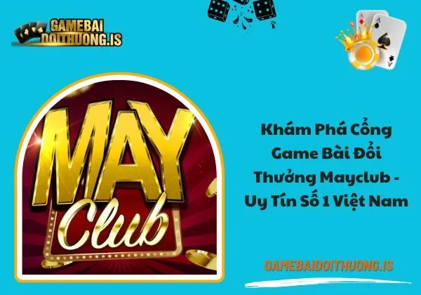 Game bài đổi thưởng Mayclub