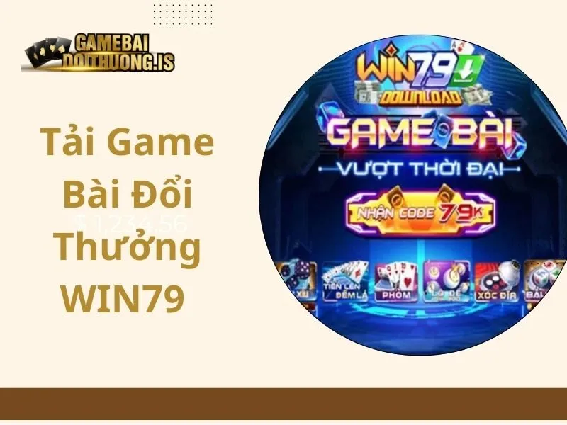 Tải Game Bài Đổi Thưởng WIN79