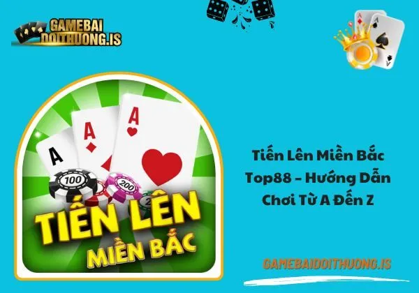 Tiến Lên Miền Bắc Top88