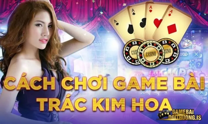 Hướng dẫn cách chơi trác kim hoa cơ bản nhất
